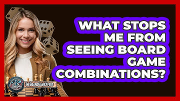 What Stops Me From Seeing Board Game Combinations? - The Board Game Xpert