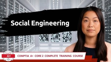 CompTIA A+ Core 2 (220-1102) | Social Engineering | Exam Objective 2.4 | Course Training Video