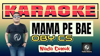 Mama Pe Bae KARAOKE OBY CS Nada Cowok