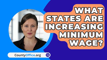 What States Are Increasing Minimum Wage? - CountyOffice.org