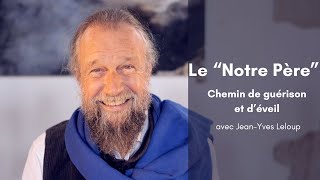 Le "Notre Père" : Chemin de guérison et d'éveil avec Jean-Yves Leloup