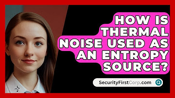 How Is Thermal Noise Used As An Entropy Source? - SecurityFirstCorp.com