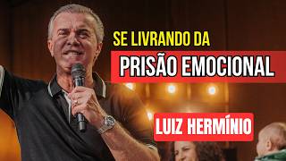 SE LIBERTE DA PRISÃO EMOCIONAL || PREGAÇÃO LUIZ HERMINIO
