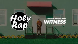 Trip Lee - Witness feat. WHATUPRG, Wande