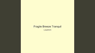 Fragile Breeze Tranquil