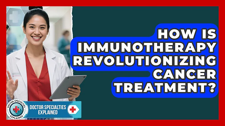 How Is Immunotherapy Revolutionizing Cancer Treatment? - Doctor Specialties Explained