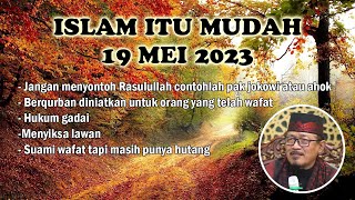 ISLAM ITU MUDAH 19 MEI 2023 : Prof Dr KH Ahmad Zahro MA al-Chafidz