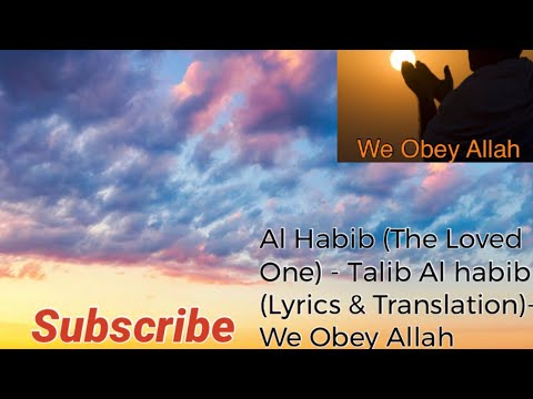 Al Habib The Loved One   Talib Al habib Lyrics  Translation   We Obey Allah