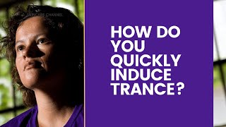 How Do You Quickly Induce Trance?