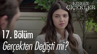 Gerçekten değişti mi? - Kırgın Çiçekler 17. Bölüm