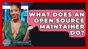 What Does An Open Source Maintainer Do? - Tech Terms Explained