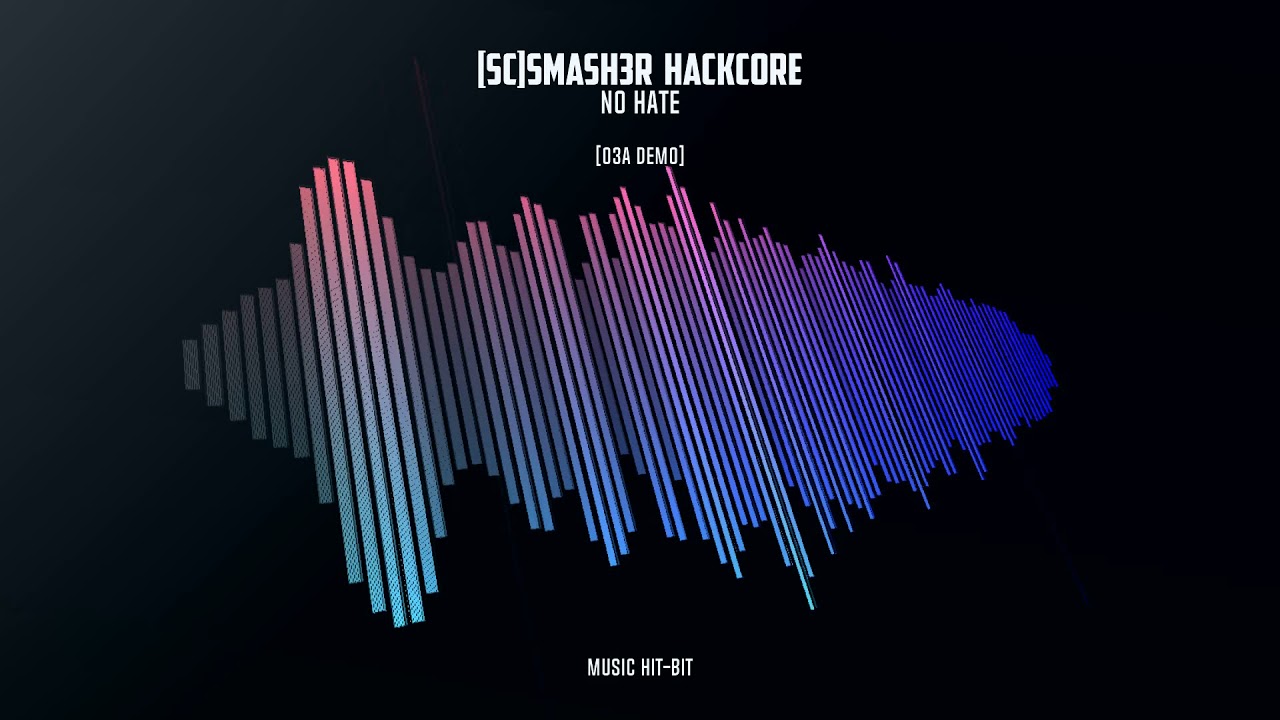 [SC]Smash3r  Hackcore - No Hate [03a Demo]