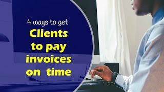 4 ways to get your clients to pay invoices on time