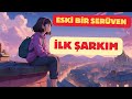 ESKİ BİR SERÜVEN İLK ŞARKIM