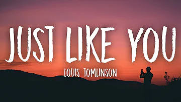 Louis Tomlinson - Just Like You (Lyrics / Lyric Video)