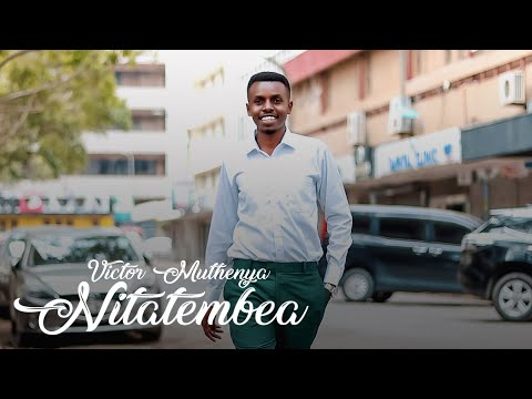 VICTOR MUTHENYA NITATEMBEA Official Video SKIZA TUNE SMS SKIZA 69812438 TO 811 