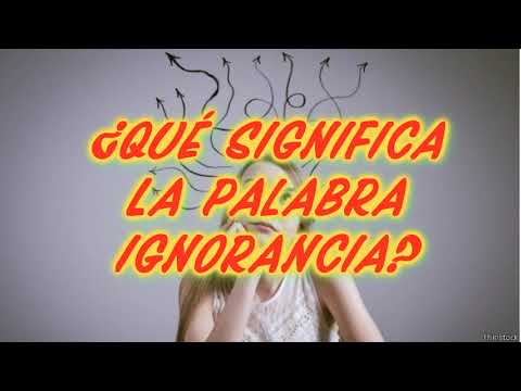 Video: Ignorante - ¿Qué es? Significado y tipos de ignorancia