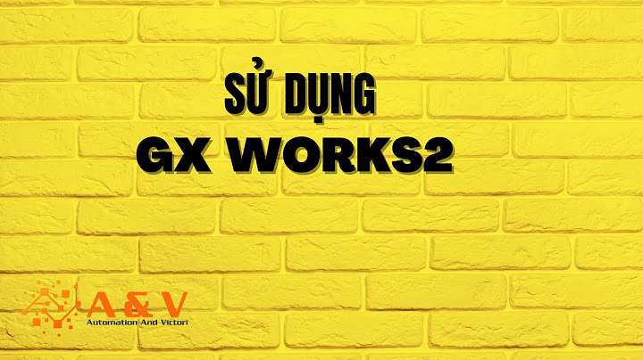 Hướng dẫn tạo giao diện mô phỏng với gx work2 năm 2024