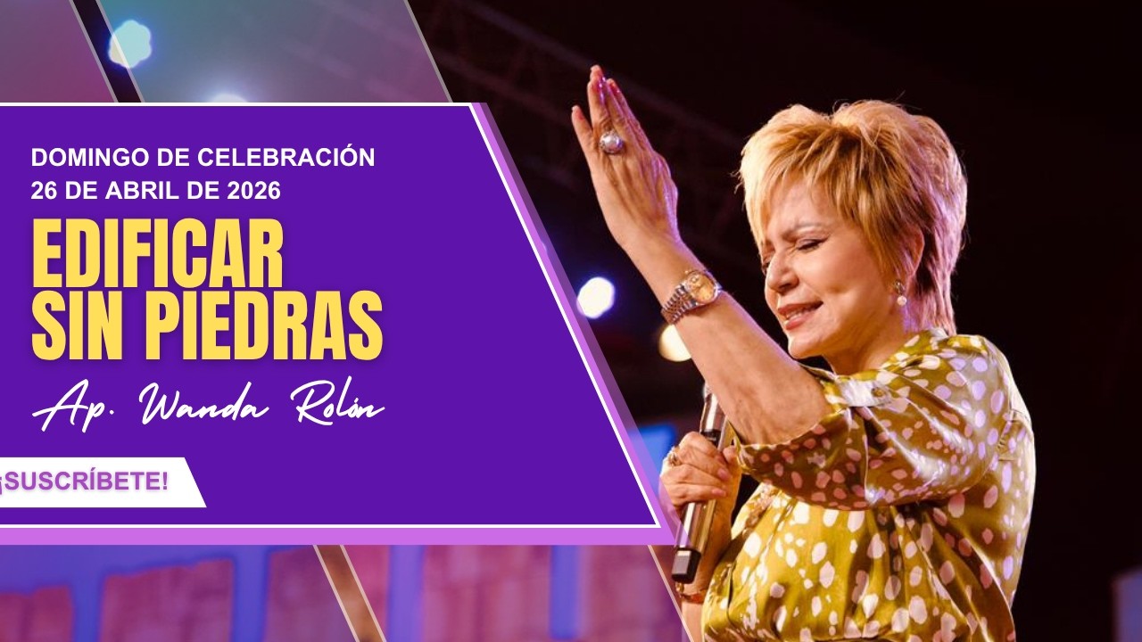 Celebración Domingo | Edifica sin piedras | Apostol Wanda Rolon  | 26 de abril de 2026 |