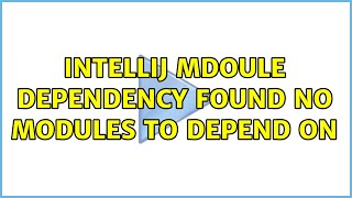 Famous Intellij Mdoule Dependency Found no modules to depend on Wealth