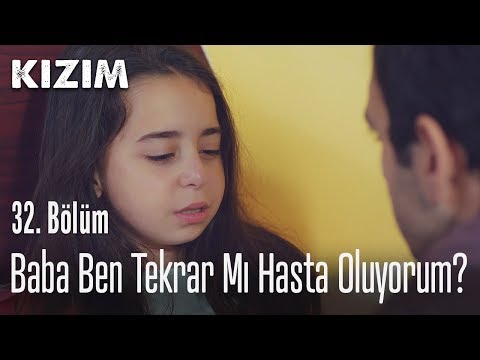 Baba ben tekrar mı hasta oluyorum? - Kızım 32. Bölüm