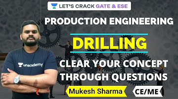 L4: Drilling | Production Engineering | Learn Concept Through Questions | GATE/ESE | Mukesh Sharma