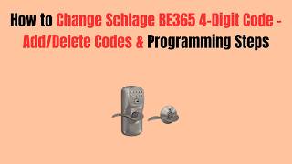 How to Change Schlage BE365 4-Digit Code – Add/Delete Codes & Programming Steps