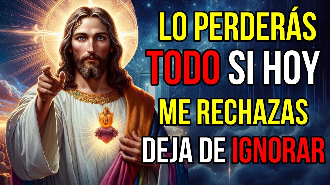 Dios dice: Es el FINAL para ti si me rechazas | Mensaje de Dios para hoy | Jesús te dice