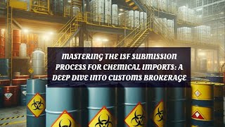 Mastering the ISF Submission Process for Chemical Imports: A Deep Dive into Customs Brokerage