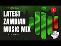 Latest Zambian Music Mix (15/2/2024)