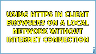 Using HTTPS in client browsers on a local network without internet connection