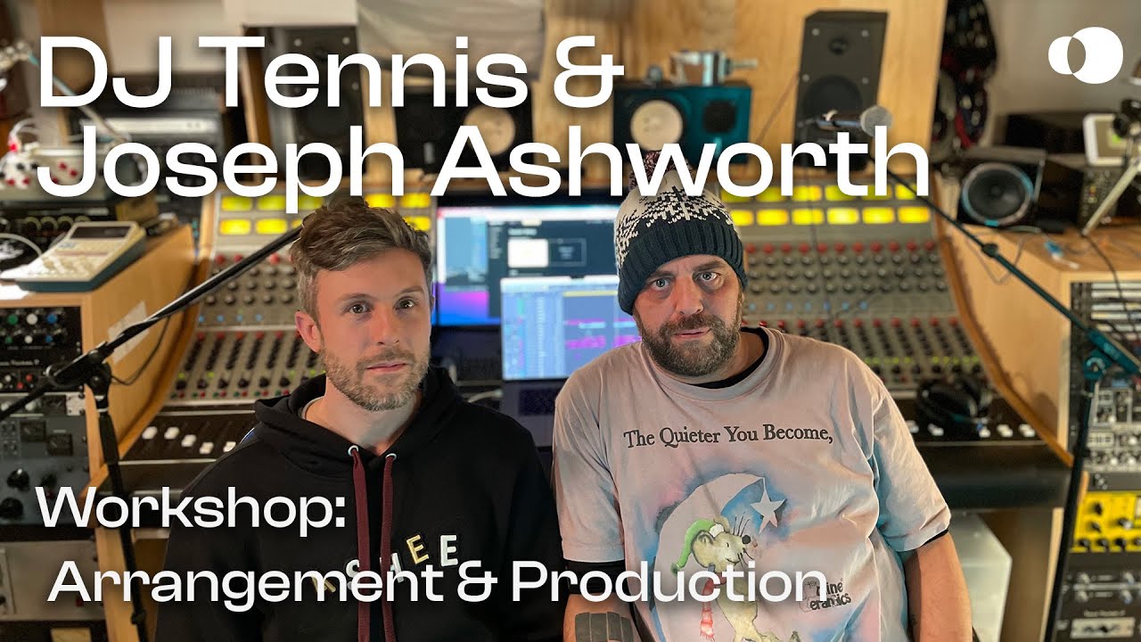 DJ Tennis & Joseph Ashworth - Arrangement & Production (Workshop)