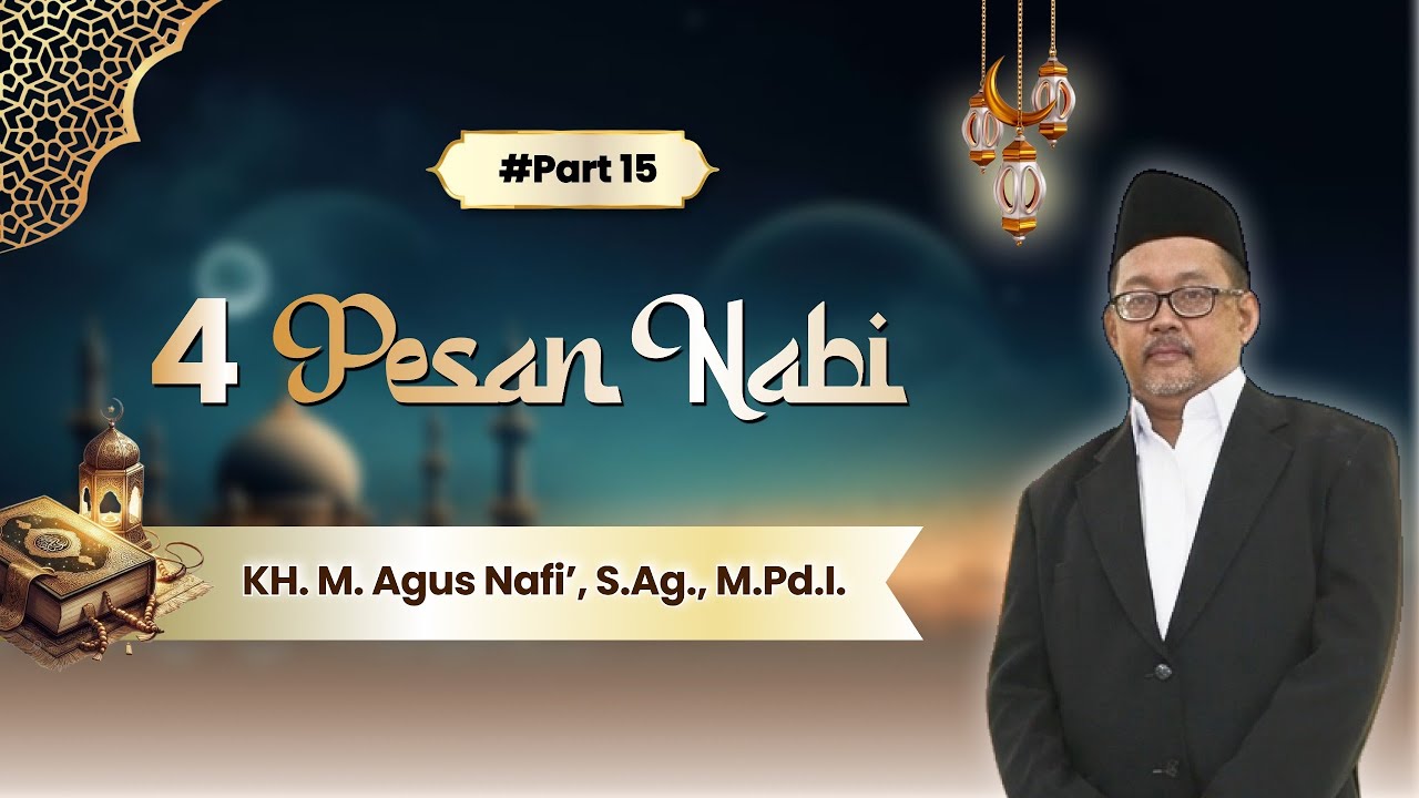 #Episode 15 - 4 Pesan Nabi - KH. M. Agus Nafi’, S.Ag.,M.Pd.I. 