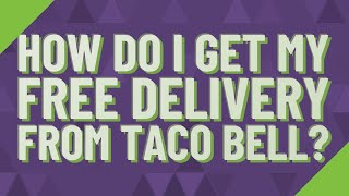 How do I get my free delivery from Taco Bell?