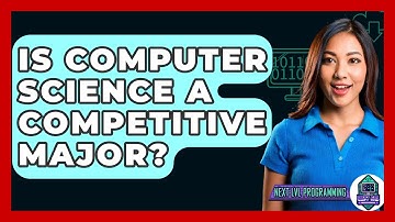 Is Computer Science A Competitive Major? - Next LVL Programming