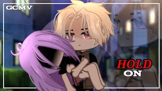 Hold On | GCMV | TW : Loss ⚠️「Gacha Club Music Video」