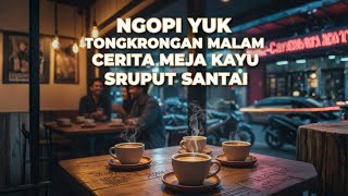 Ngopi Yuk di Tongkrongan — 4 Lagu Santai Nonstop (Kumpul Dulu, Malam Ini, Meja Kayu, Sruput Santai)