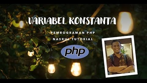 2 - Variabel Konstanta - Pemrograman PHP