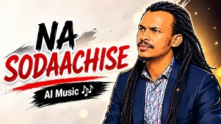 NA SODAACHISE New Oromo music 2026 AI music 