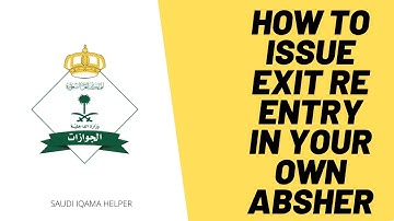 HOW TO ISSUE EXIT REENTRY VISA YOUR OWN ABSHER