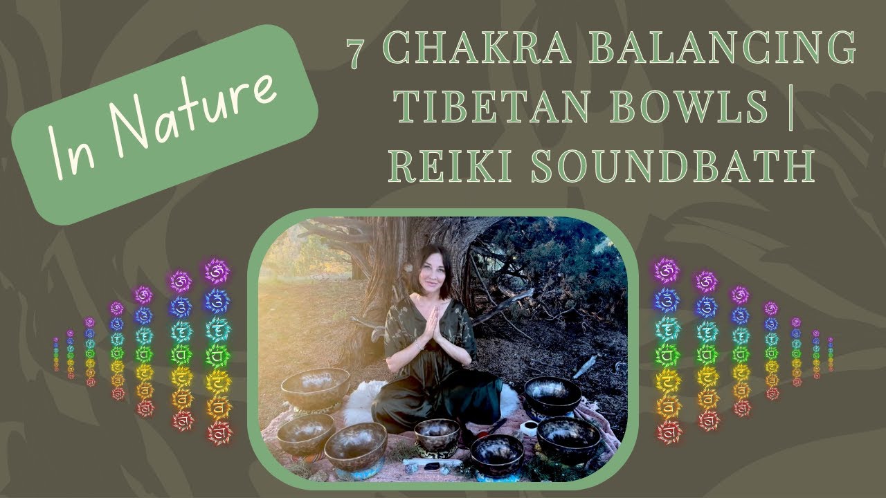 In Nature: 7 Chakra Balancing with Tibetan Bowls | Reiki Sound Bath
