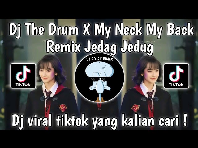 DJ THE DRUM X MY NECK MY BACK REMIX JEDAG JEDUG VIRAL TIKTOK class=