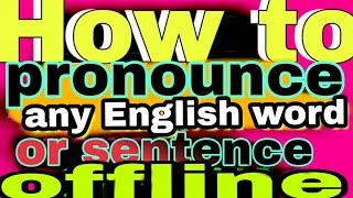 How to pronounce any English word or sentence offline - كيف تنطق أي كلمة إنجليزية بدون إنترنت screenshot 1
