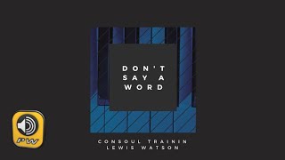 Consoul Trainin & Lewis Watson - Don't Say A Word (Official Video)