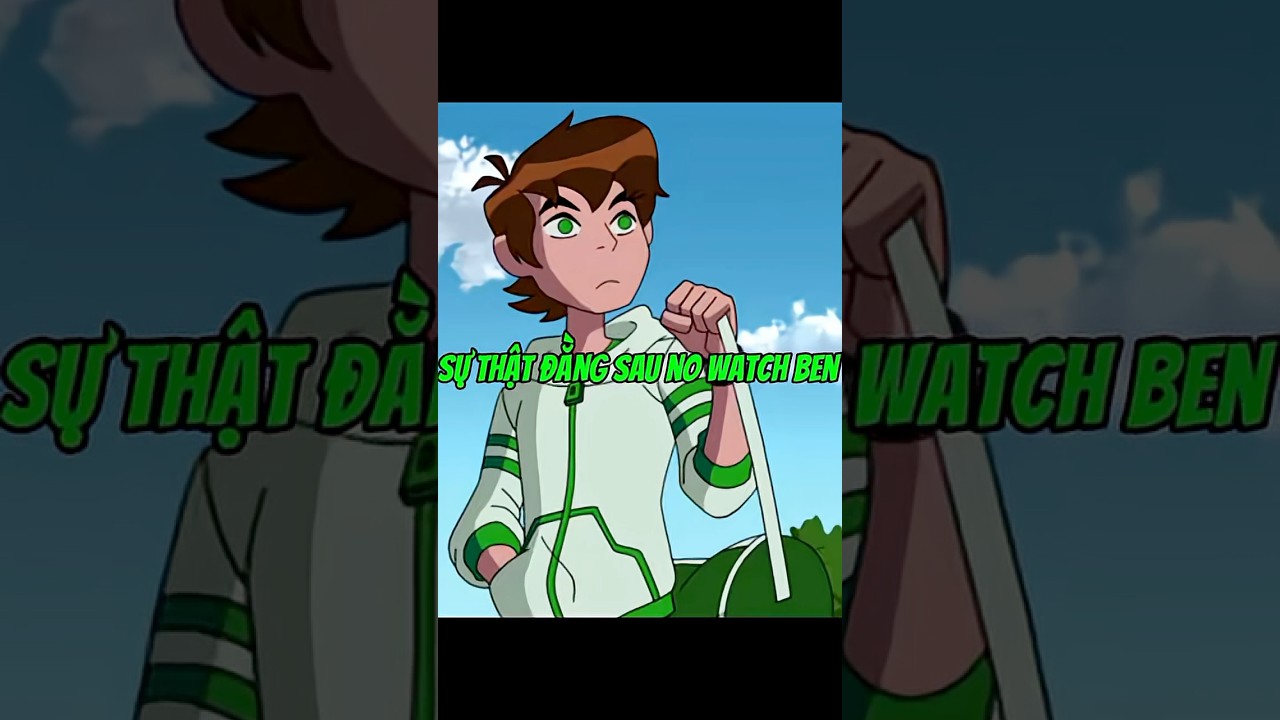 Sự thật đằng sau no watch Ben phiên bản không omnitrix 