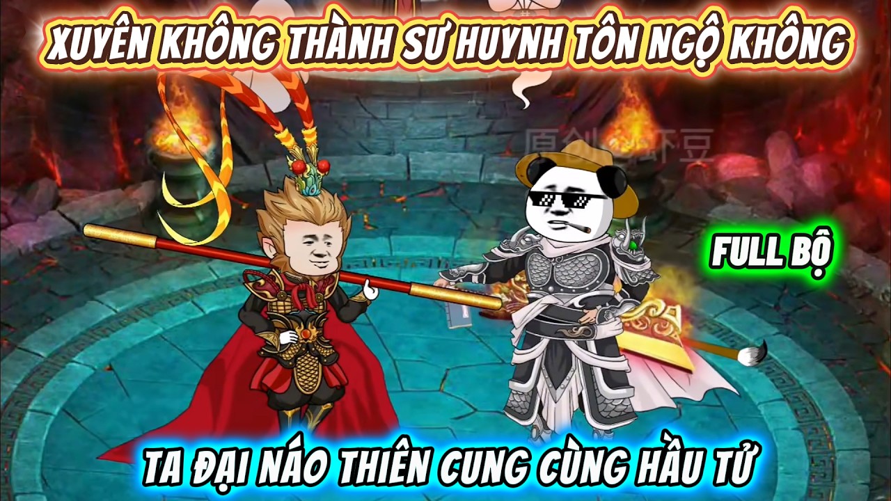【FULL BỘ】Xuyên không thành sư huynh Tôn Ngộ Không, ta đại náo Thiên Cung cùng Hầu Tử