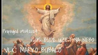 Vlč Marko Bubalo Isus bude uzet na nebo i sjede zdesna Bogu(propovijed 09.05.2024)
