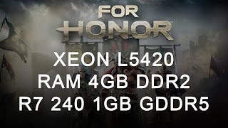 For Honor | Xeon L5420 | Ram 4GB DDR2 | R7 240 1GB GDDR5