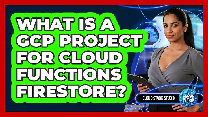 What Is A GCP Project For Cloud Functions Firestore? - Cloud Stack Studio