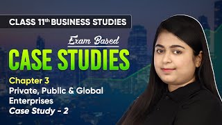 Private, public & Global Enterprises - Case Study 2 | Class 11 Business Studies Ch 3 | CBSE 2024-25